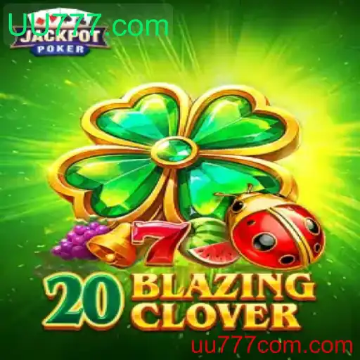 Descubra o Fascinante Mundo de 20BlazingClover no UU777.com